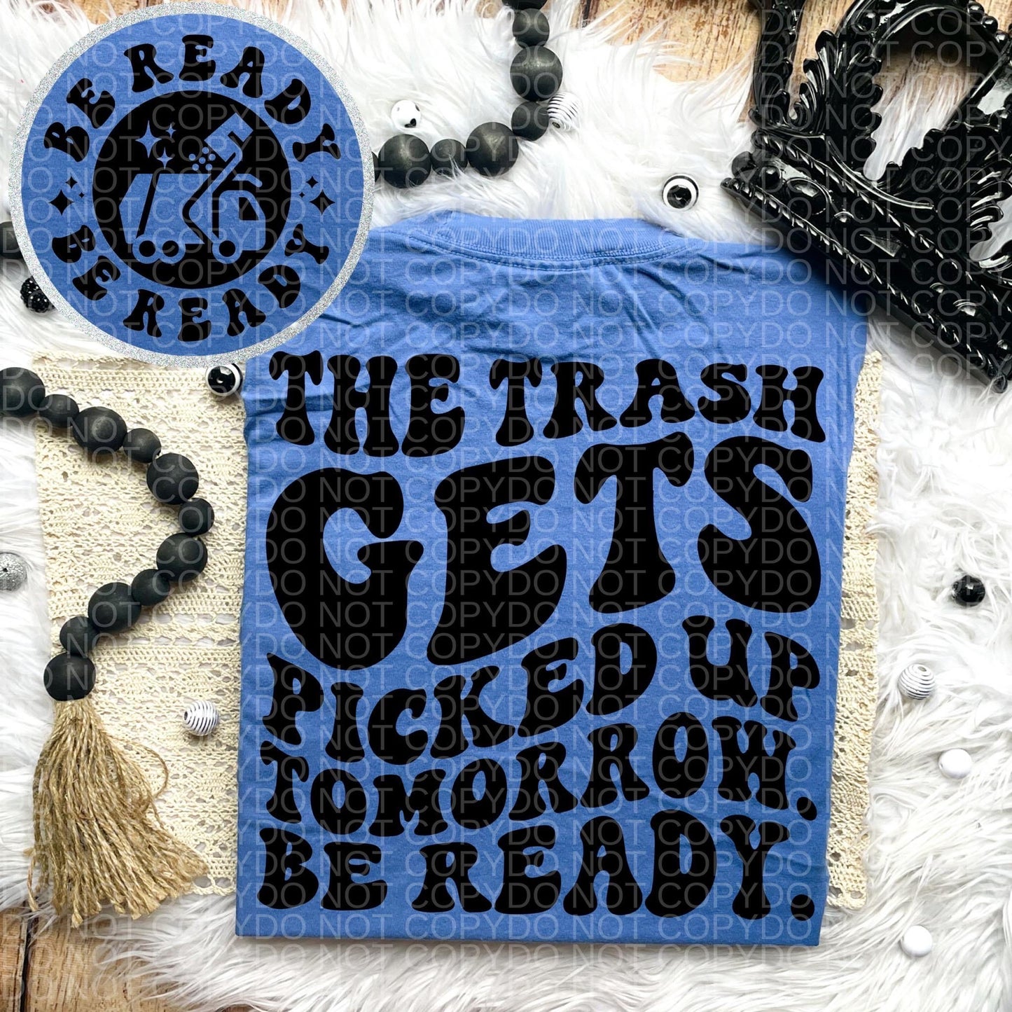 The trash gets picked up tomorrow be ready Comfort Colors T-shirt