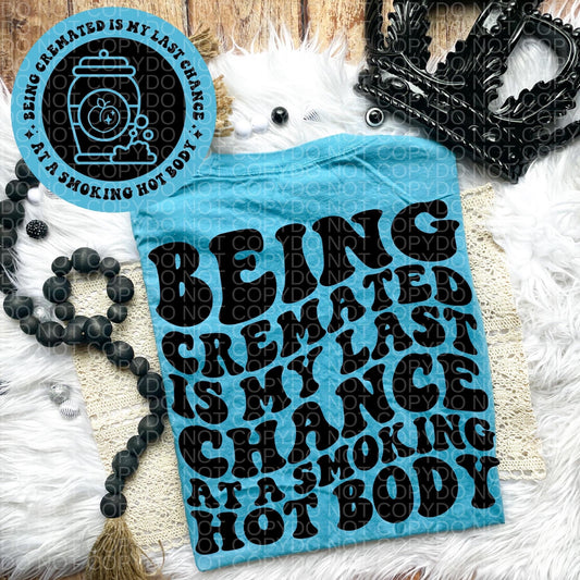 Being cremated is my last chance at a smoking hot body Comfort Colors T-shirt