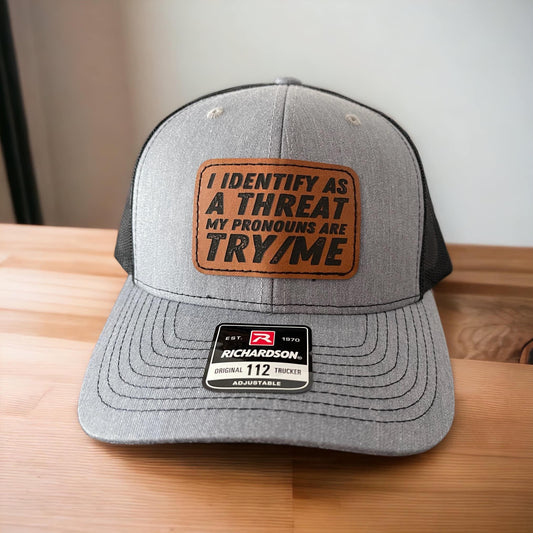 I identify as a threat my pronouns are Try/Me Hat