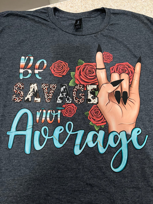 Be Savage Not Average Tshirt
