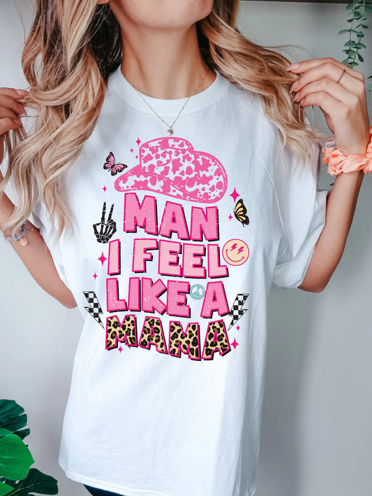 Man I feel like a Mama Tshirt