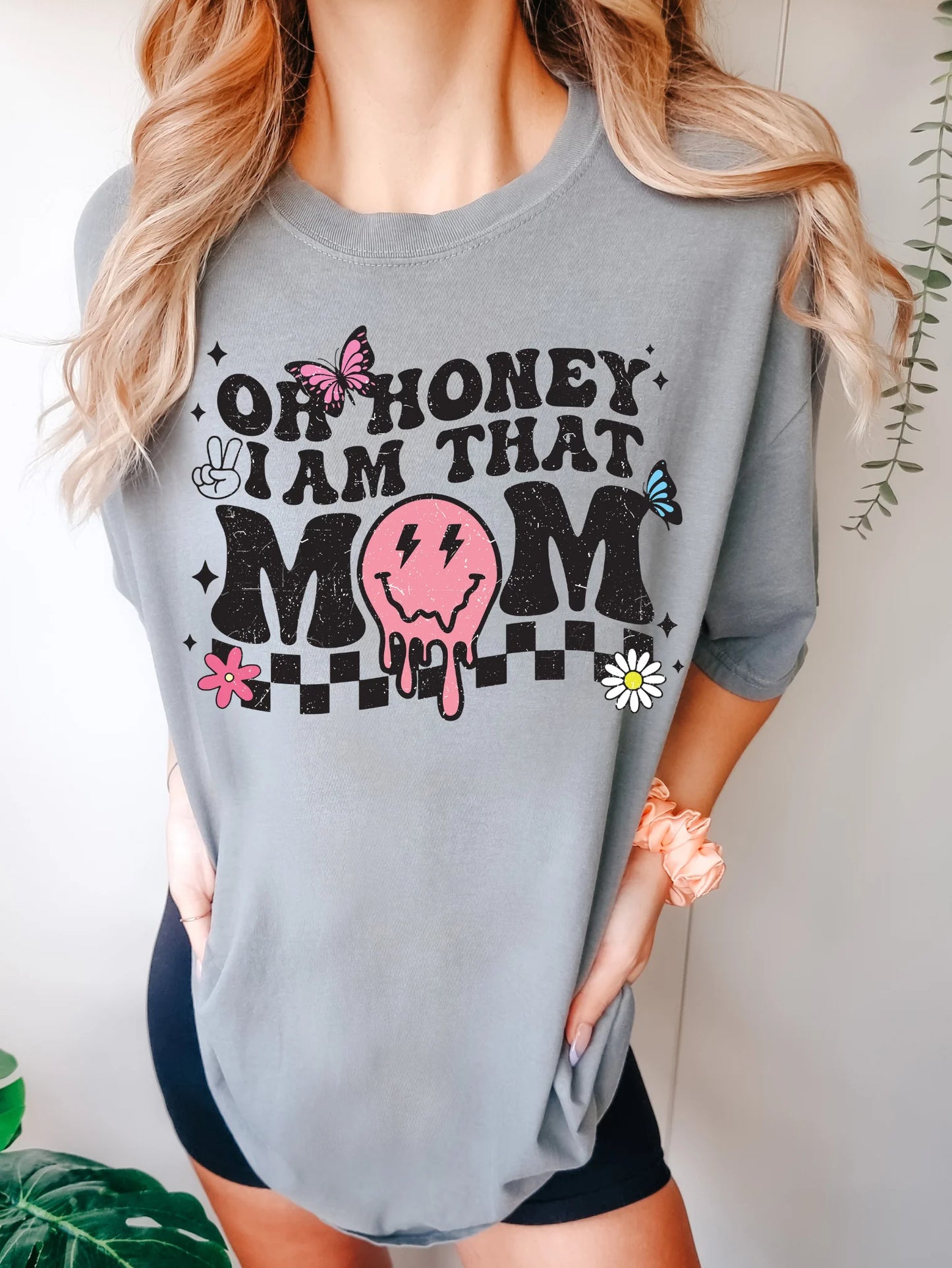 Oh honey, I am that Mom Tshirt