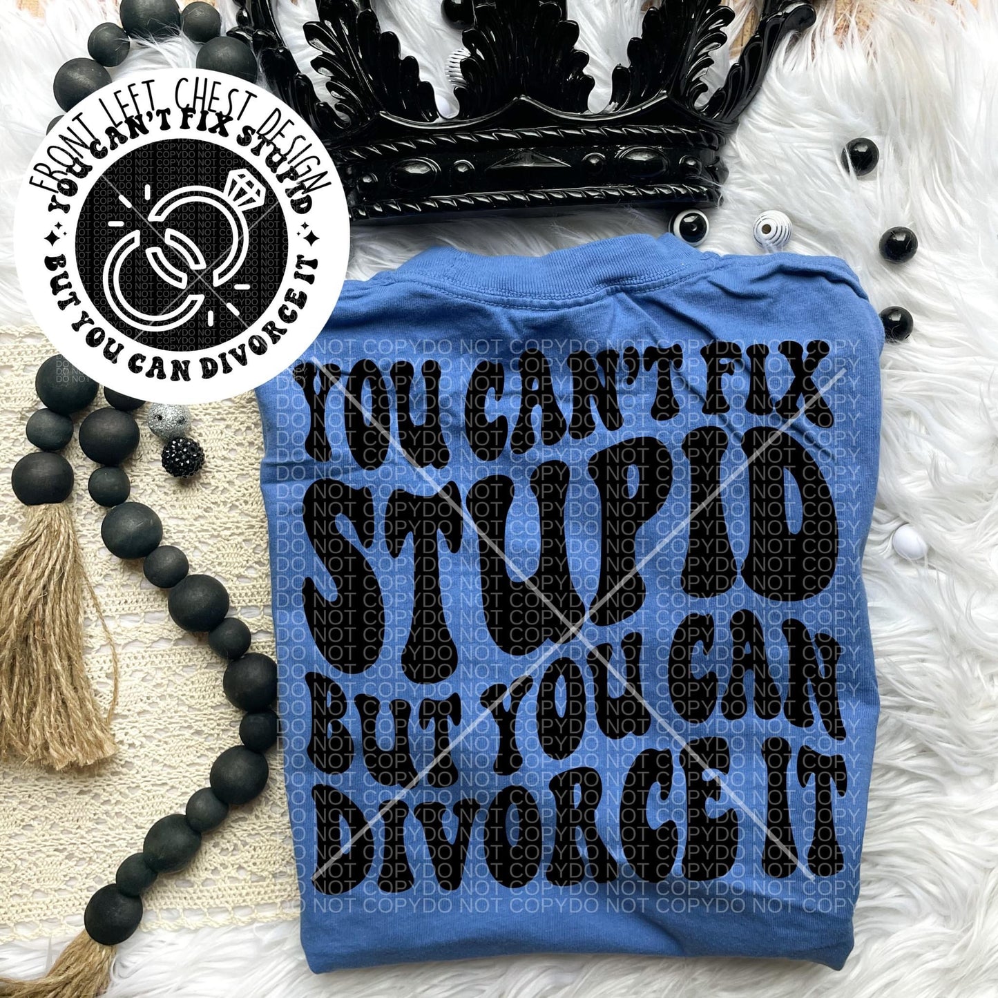 You can’t fix stupid but you can divorce it Comfort Colors T-shirt