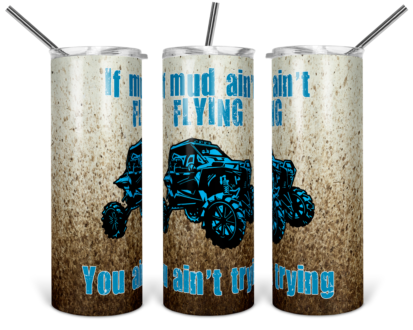 If Mud Aint Flying You Aint Trying Tumbler