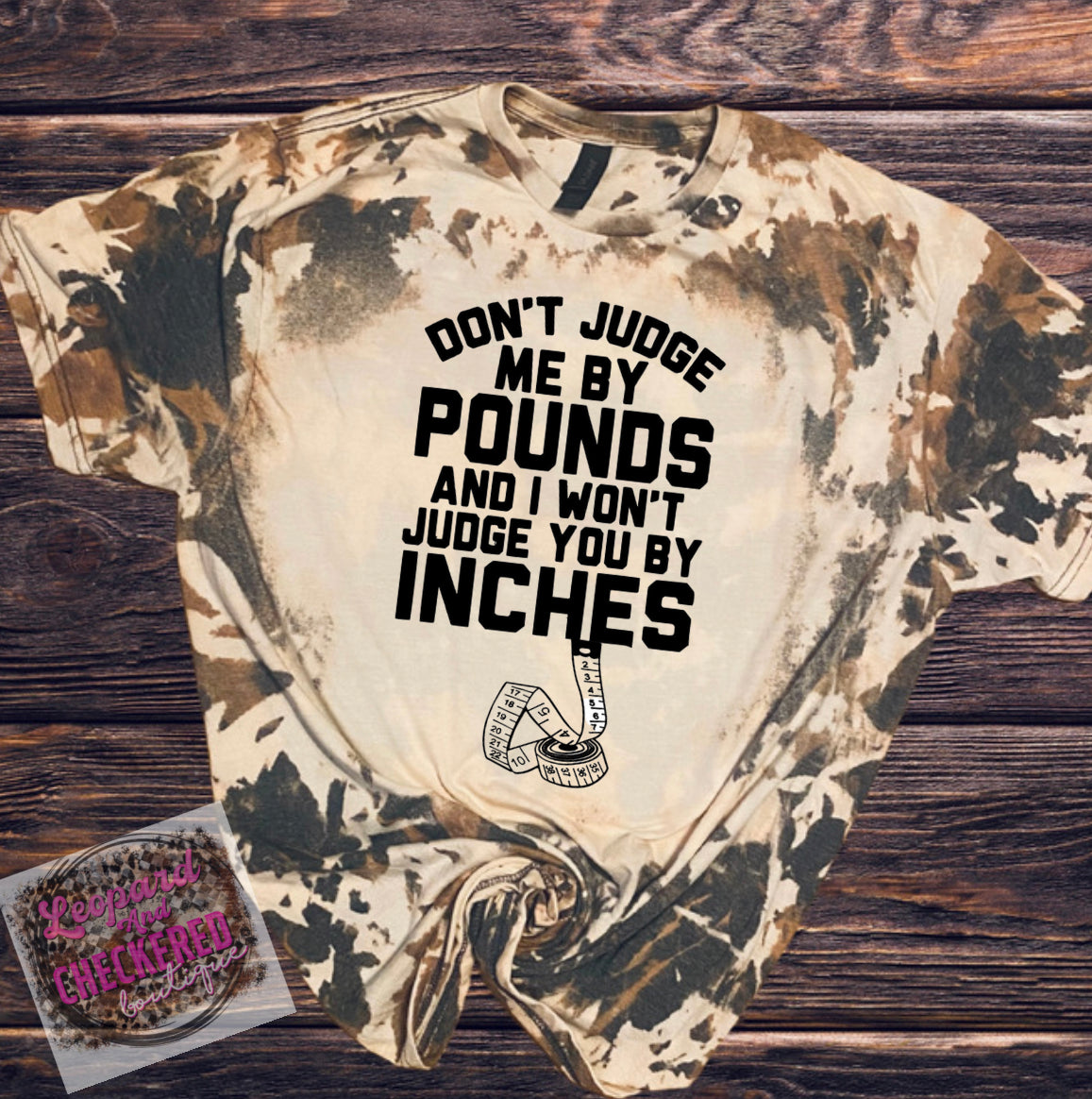 Don’t judge me by pounds and I won’t judge you by inches Tshirt