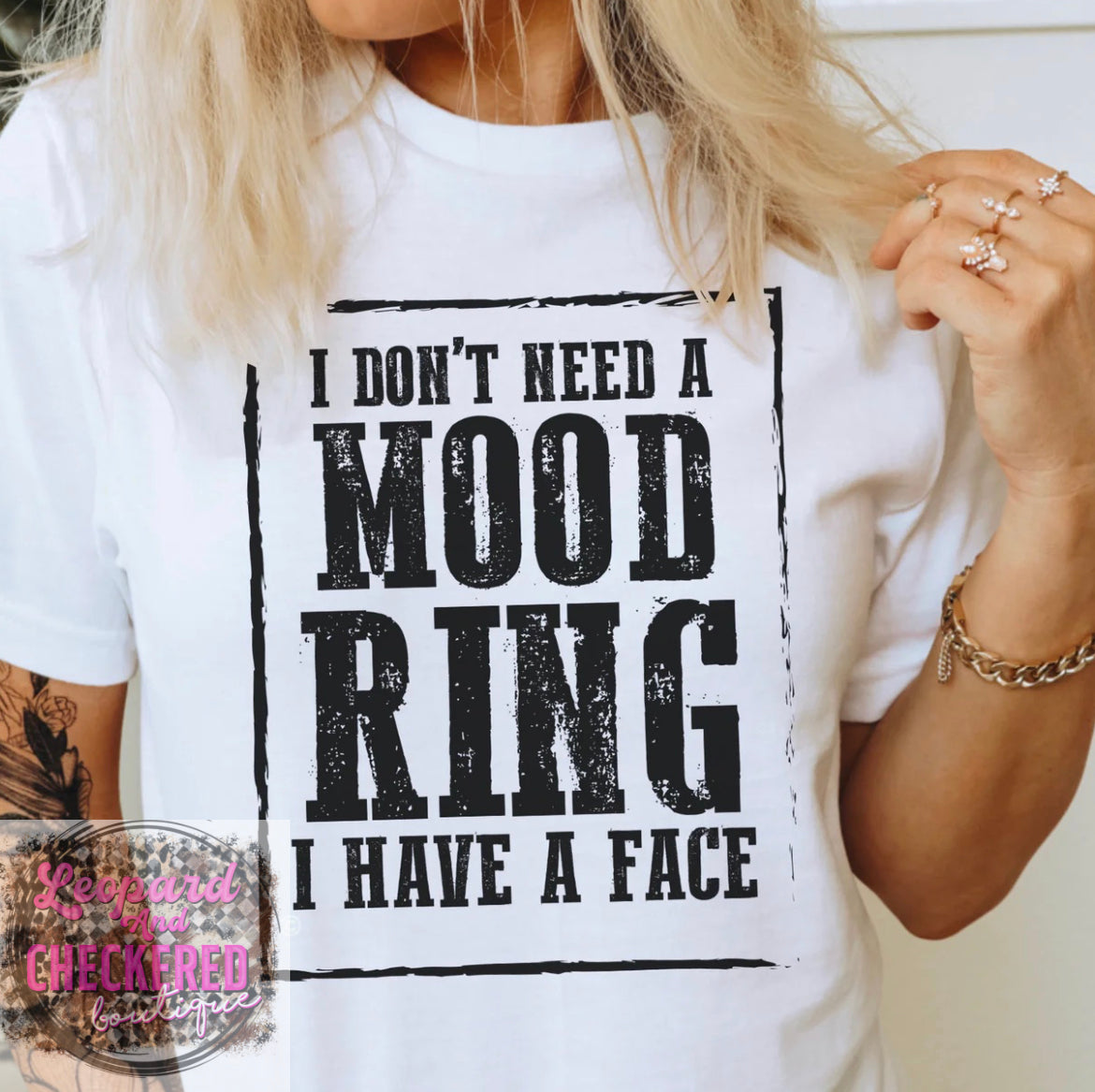 I don’t need a mood ring I have a face Tshirt