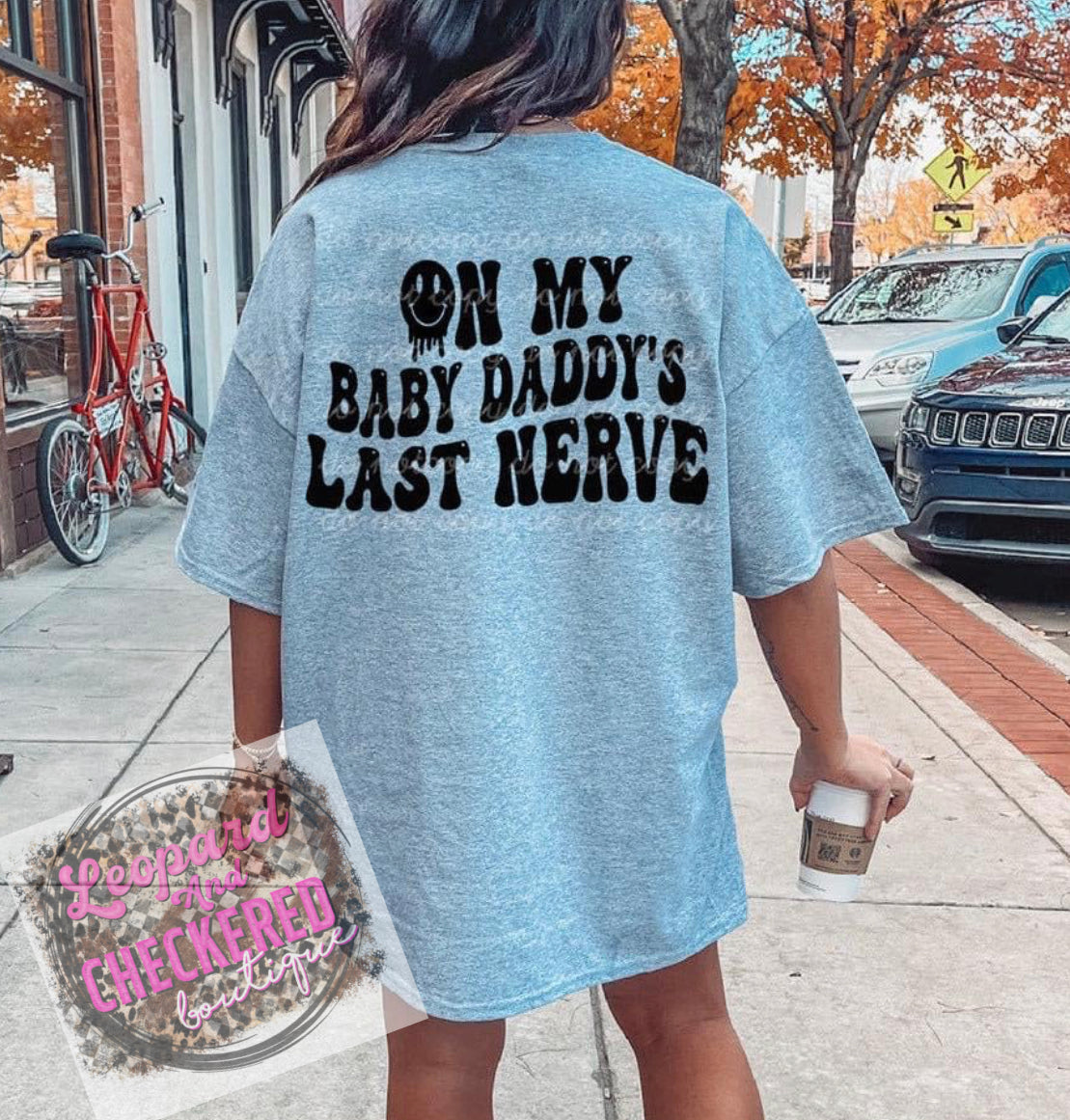 On my baby daddy’s last nerve Tshirt