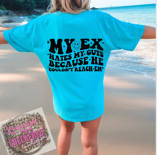 My ex hates my guts because he couldn’t reach em Tshirt