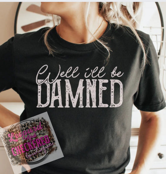 Well I’ll be damned Tshirt